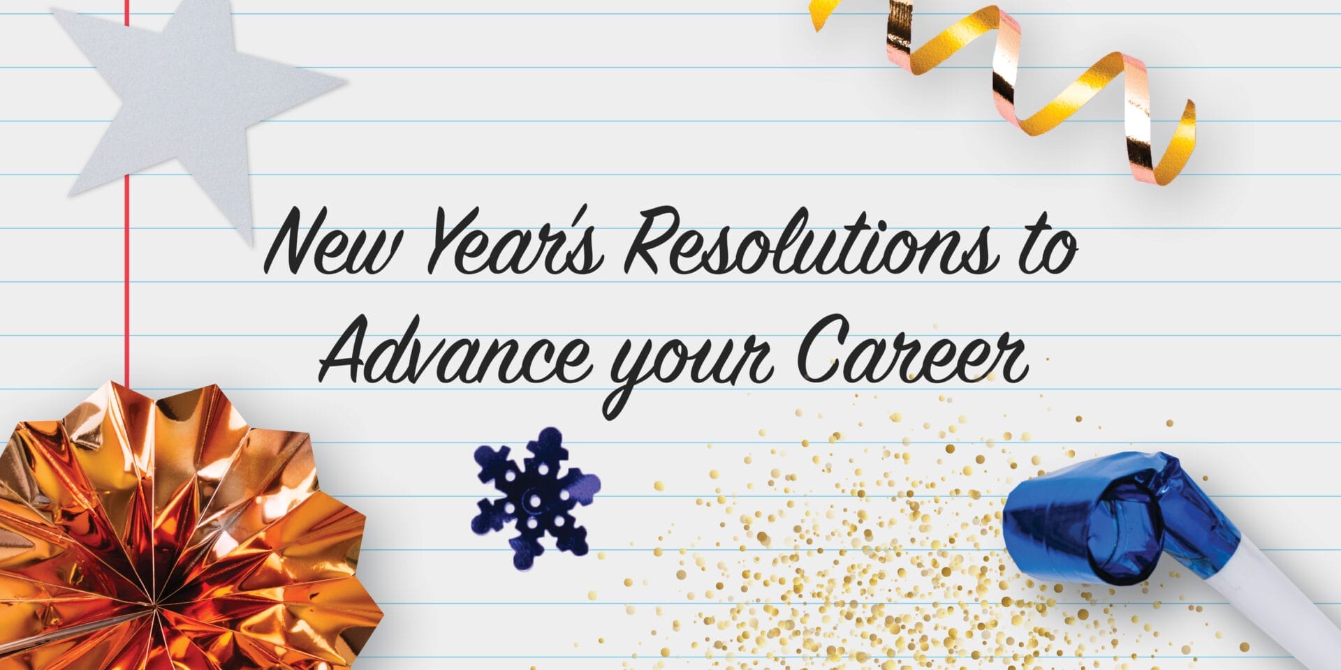 New Year's resolutions to advance your career. A white notebook page has sparkles and ribbons on top.